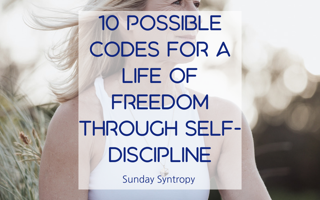How to create a life of freedom – The Art and Practise of Self Discipline