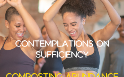 Contemplations on Sufficiency – composting abundance and unplugging scarcity