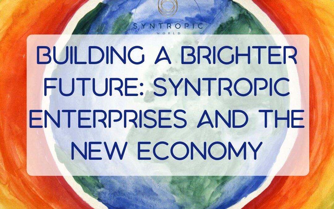 Building a Brighter Future: Syntropic Enterprises and the New Economy