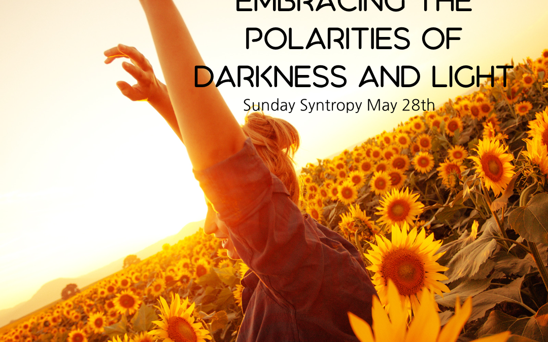Shaping a Syntropic Future: Embracing the polarities of darkness and light