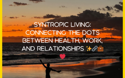 Syntropic Living: Connecting the Dots Between Health, Work, and Relationships