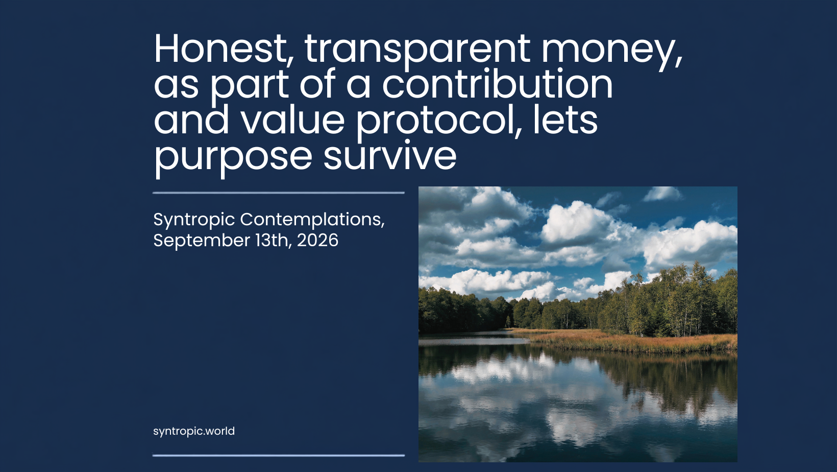Honest, transparent money, as part of a contribution and value protocol, lets purpose survive A lake with trees and the reflection on the water.