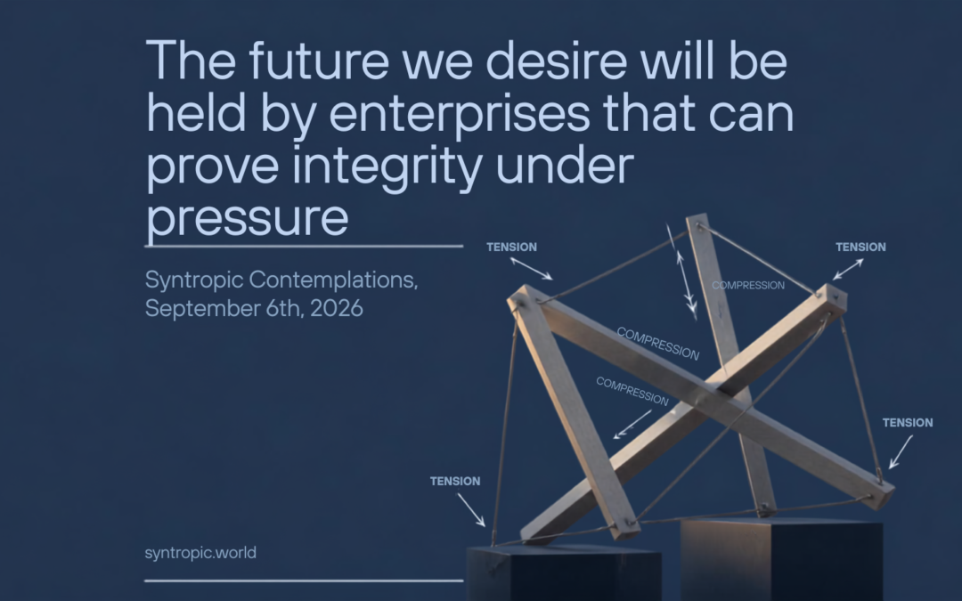 The future we desire will be held by enterprises that can prove integrity under pressure